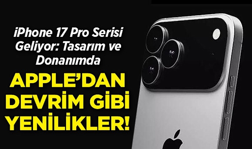 IPHONE 17 ÇIKIŞ TARİHİ: Iphone 17 Pro ve Iphone 17 Pro Max Ne Zaman Satışa Çıkacak? Fiyatı Ne Olacak? Teknik Özellikleri Ne?