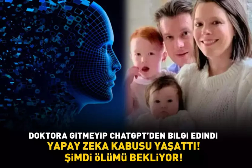 Yapay zeka kabusu yaşattı! Doktora gitmeyip ChatGPT'den bilgi edindi! ŞİMDİ ÖLÜMÜ BEKLİYOR!