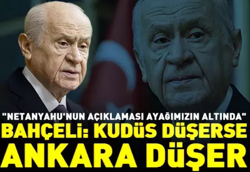 Devlet Bahçeli: Kudüs düşerse Ankara düşer, İsrail ülkemiz için de tehdit
