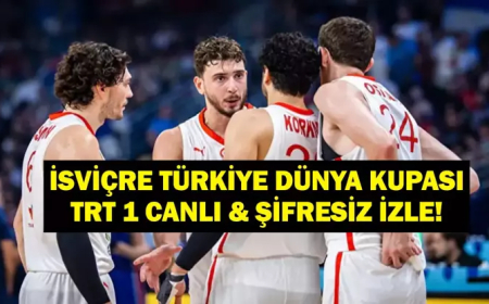 İŞVİÇRE TÜRKİYE BASKETBOL MAÇI CANLI İZLE: FIBA 2027 Basketbol Dünya Kupası İsviçre Türkiye TRT 1 Şifresiz & Canlı İzle!