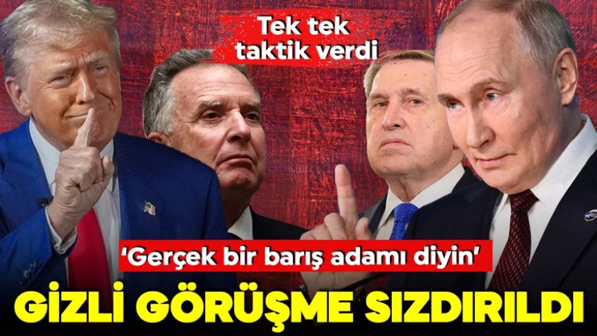 Rusya ve ABD arasındaki gizli görüşme sızdırıldı! Tek tek taktik verdi: Gerçek bir barış adamı diyin
