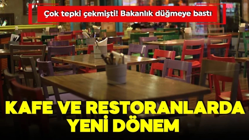 Kafe ve restoranlarda yeni dönem! Çok tepki çekmişti! Bakanlık düğmeye bastı