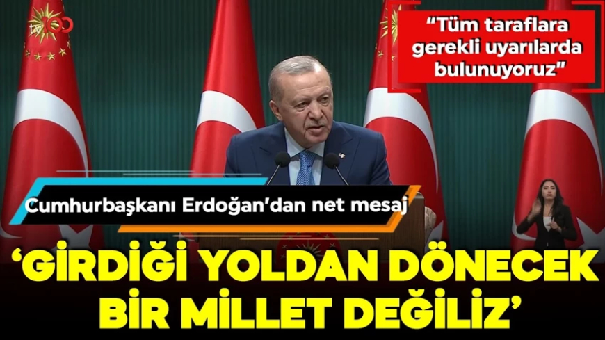 Cumhurbaşkanı Erdoğan: Girdiği yoldan dönecek bir millet değiliz