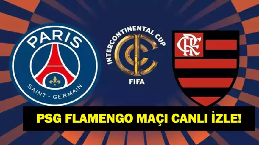 PSG-FLAMENGO CANLI İZLE: PSG-Flamengo Maçı Hangi Kanalda? FIFA Kıtalararası Kupa Finali PSG-Flamengo Maçı Ne Zaman, Saat Kaçta?