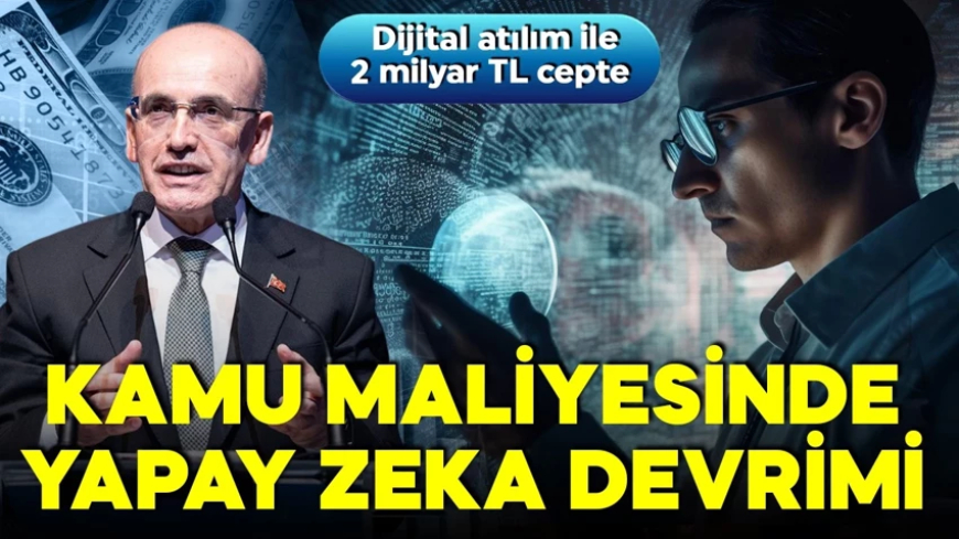 Kamu maliyesinde yapay zeka dönemi! 2 milyar liralık tasarruf!