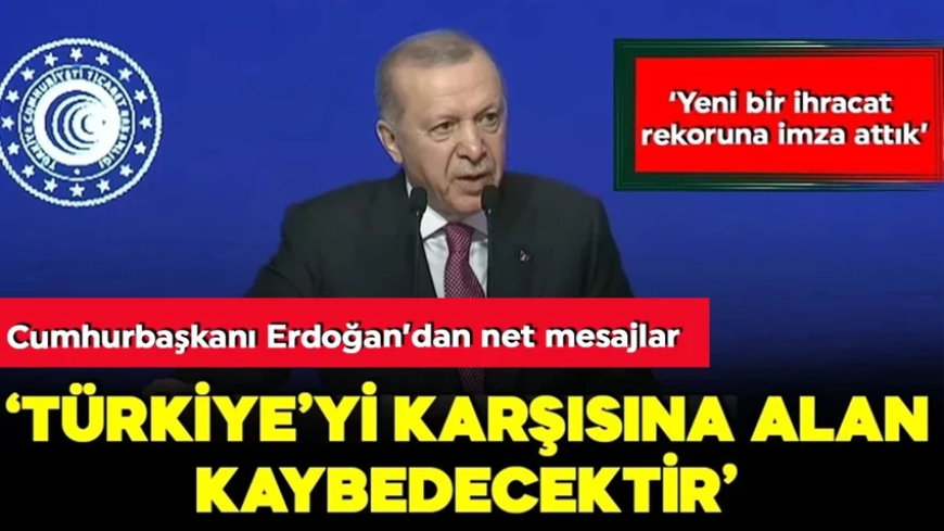 Cumhurbaşkanı Erdoğan'dan net mesaj: Türkiye'yi karşısına alan kaybedecektir