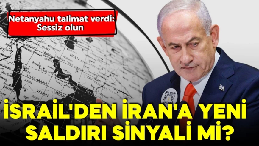 Netanyahu İran'ı izliyor! İsrail'den İran'a yeni saldırı sinyali mi? Kritik talimat! 'Sessiz olun'
