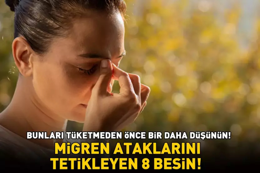 MİGREN ATAKLARINI TETİKLEYEN 8 BESİN! Baş ağrısı, yorgunluk ve mide bulantısına yol açıyor! Bunları tüketmeden önce bir daha düşünün!