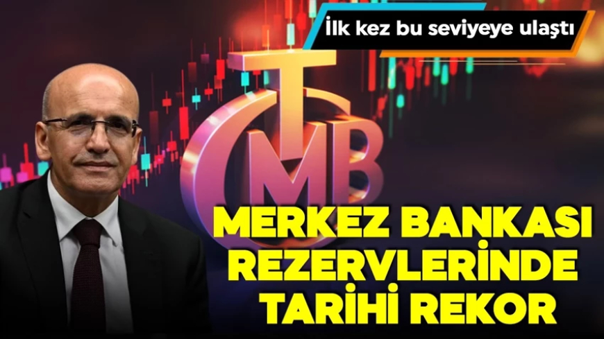 Merkez Bankası rezervlerinde tarihi rekor! Bakan Şimşek açıkladı! İlk kez o seviyeyi aştı
