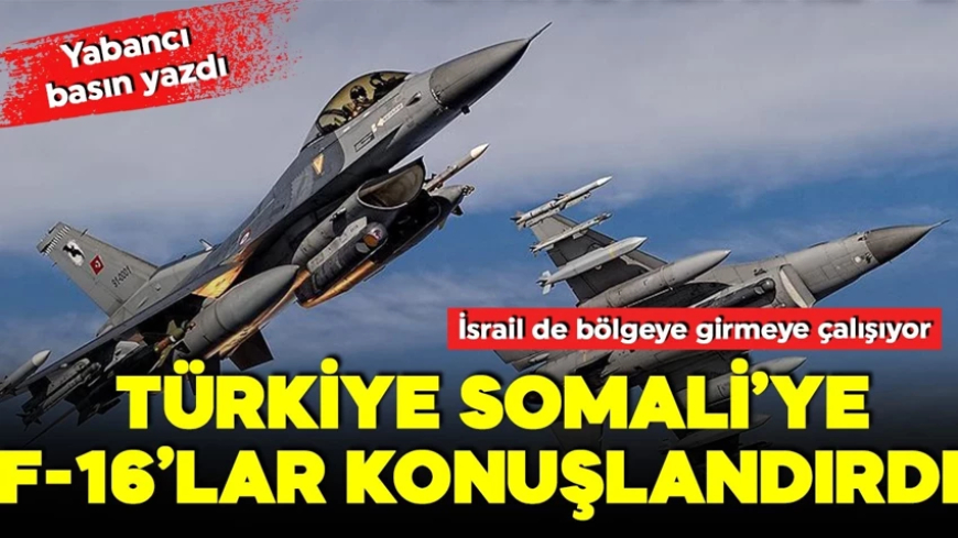 Türkiye'den hamle! Somali'ye F-16'lar konuşlandırdı