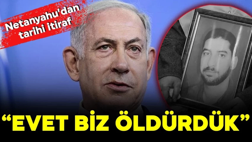 Netanyahu'dan tarihi itiraf! 7 yıl önceki suikastı İsrail işlemiş