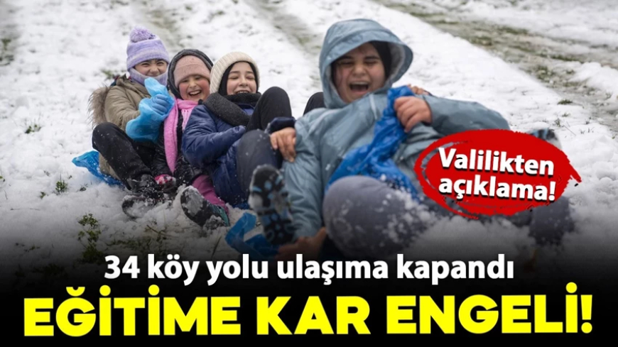 O ilde kar nedeniyle eğitime ara verildi! 34 köy yolu ulaşıma kapandı