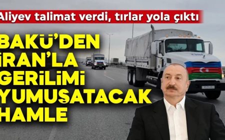 Bakü'den İran ile gerilimi yumuşatacak adım: Aliyev talimat verdi, tırlar yola çıktı