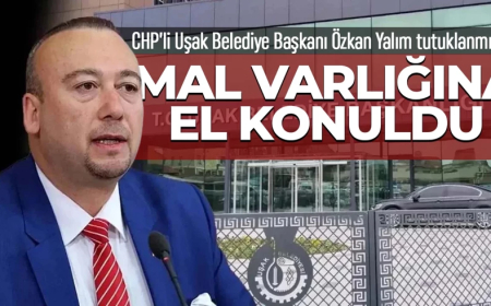 CHP'li Uşak Belediye Başkanı Özkan Yalım’ın mal varlığına el konuldu!