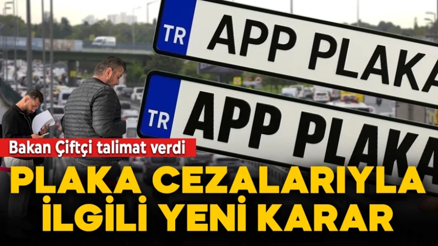 Plaka cezalarıyla ilgili yeni karar! İçişleri Bakanı Mustafa Çiftçi talimat verdi: 1 Nisan'a kadar ceza yok