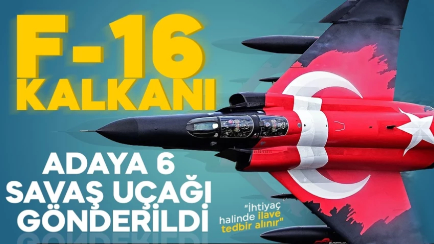 MSB "değerlendiriyoruz" demişti! F-16 savaş uçakları KKTC'ye konuşlandırıldı