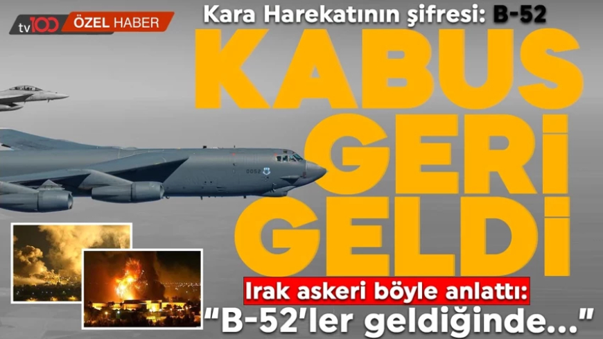 Kabus uçak B-52'ler kara harekatının mesajı mı? Irak askerinin sözü hafızalarda: B-52 sesini duyduğumuzda...