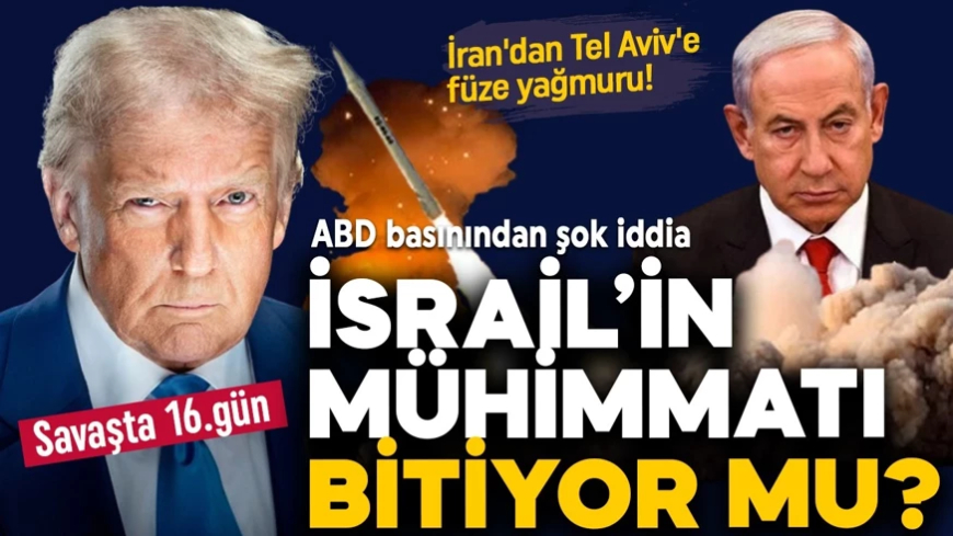 İsrail-İran savaşında 16. gün! ABD basınından şok iddia: İsrail'in mühimmatı bitiyor mu?