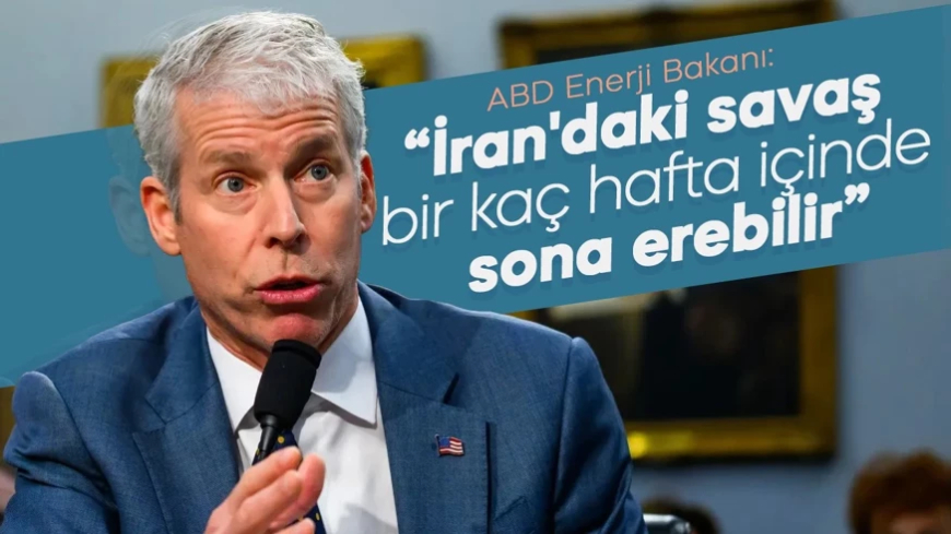 ABD Enerji Bakanı: İran savaşı birkaç hafta içinde bitebilir