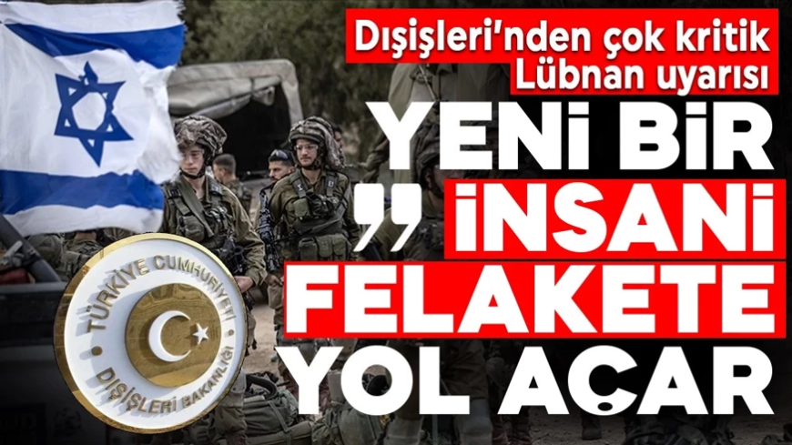 Dışişleri'nden çok kritik Lübnan uyarısı: Yeni bir insani felakete yol açar!