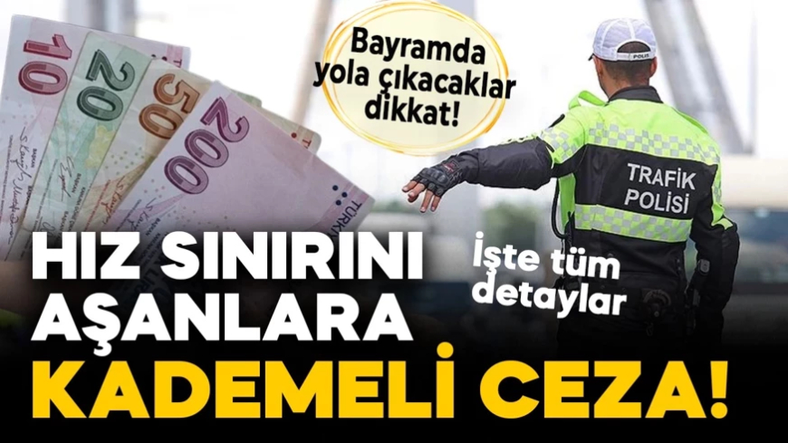 Bayramda yola çıkacaklar dikkat! Hız sınırını aşanlara kademeli ceza kesilecek