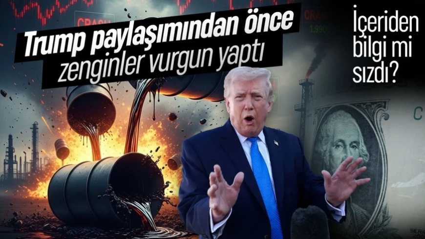 Petrol piyasasında şok iddia! Trump paylaşımından önce zenginler vurgun yaptı: İçeriden bilgi mi sızdı?