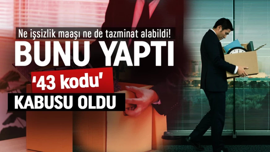 Mobbing iddiasıyla ihtar çeken çalışan, '43 koduyla’ işten çıkarıldı! Ne işsizlik maaşı ne de tazminat alabildi