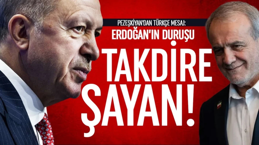 Pezeşkiyan'dan Türkçe mesaj: Erdoğan'ın duruşu takdire şayandır