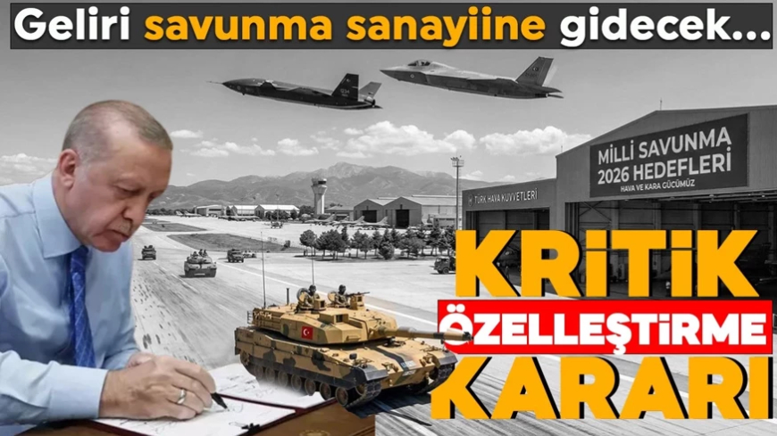 Kritik özelleştirme kararı! 54 taşınmazdan gelecek gelir savunmaya güç katacak