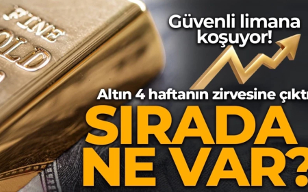 Güvenli limana koşuyor! Altın 4 haftanın zirvesinde, sırada ne var?
