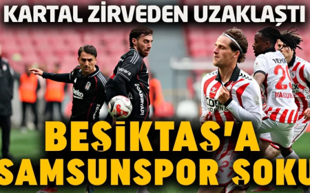 Beşiktaş, Samsunspor deplasmanında yara aldı!