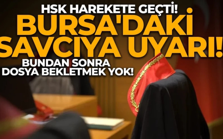 HSK harekete geçti! Bursa'daki savcıya uyarı: Bundan sonra dosya bekletmek yok!