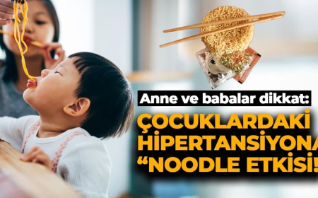 Evimizdeki gizli tehlike: Çocuklardaki hipertansiyona "Noodle" etkisi! Uzmanlar uyardı