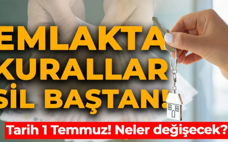 Emlakta yeni dönem! Tarih 1 Temmuz: Her şey değişecek!