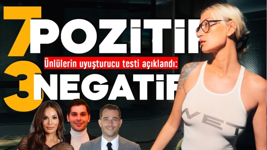 Ünlü isimlerin uyuşturucu test sonuçları belli oldu!