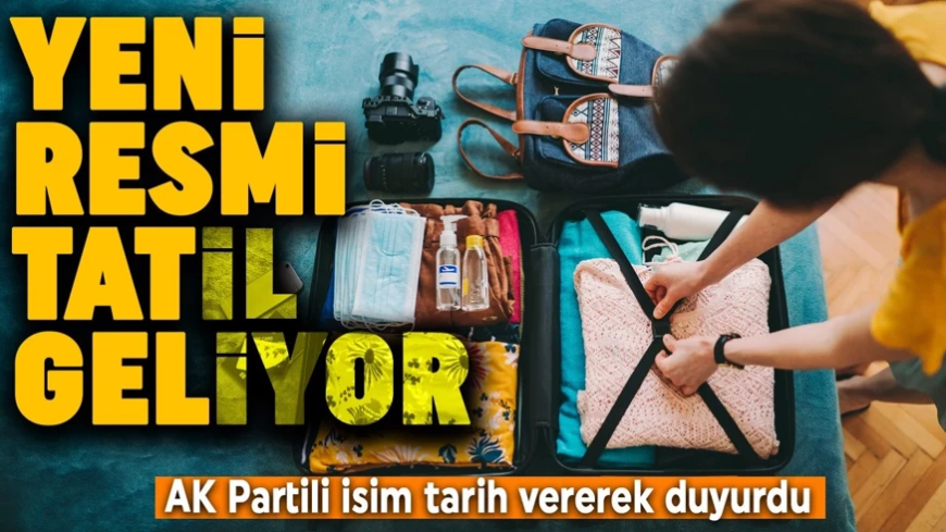 AK Partili isim resmen açıkladı: Yeni bir resmi tatil geliyor, tarih belli oldu!