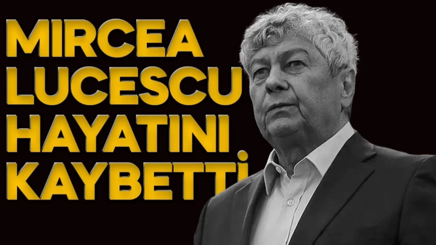 Mircea Lucescu hayatını kaybetti