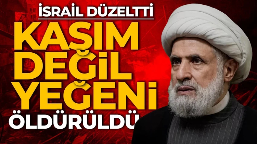 İsrail: Hizbullah Lideri Kasım değil, yeğeni öldürüldü