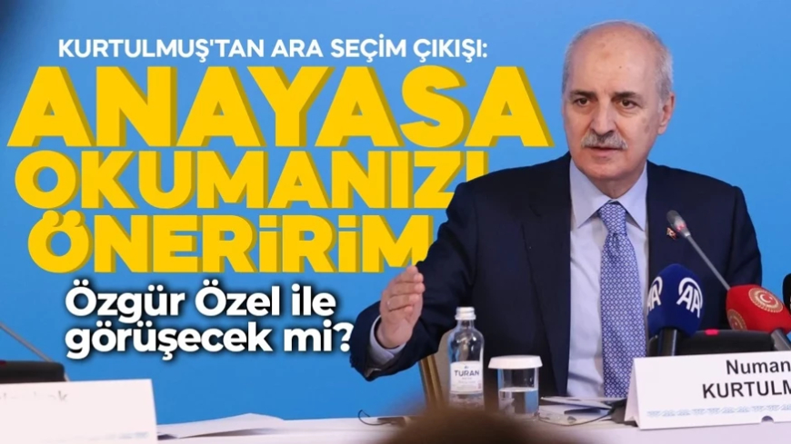 TBMM Başkanı Numan Kurtulmuş'tan ara seçim açıklaması: Anayasa okumanızı öneririm