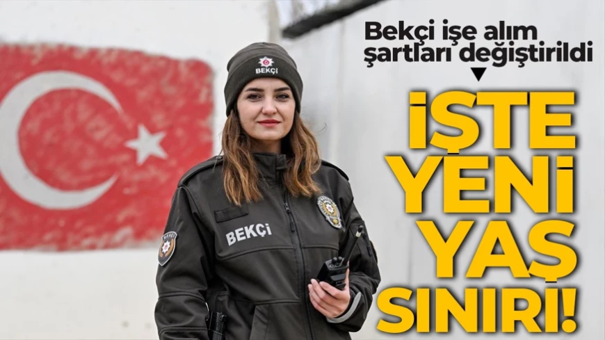 Bekçi olmak isteyenler dikkat! İşe alım şartları kökten değişti