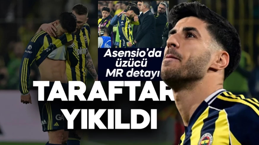 Fenerbahçe'de taraftarı yıkan Asensio haberi! MR detayı herkesi üzdü