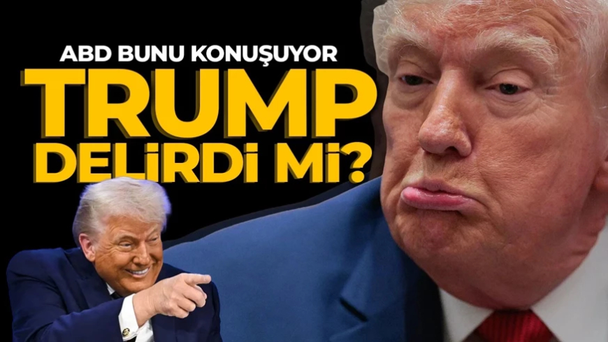 Donald Trump delirdi mi? 25. madde sopası: Akıl sağlığı tartışma konusu oldu