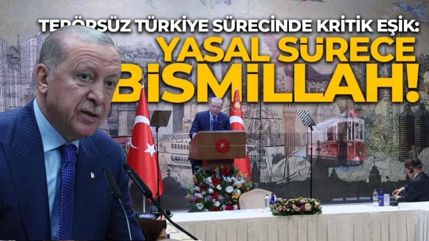 Cumhurbaşkanı Erdoğan'dan Terörsüz Türkiye açıklaması: Yasal süreç mesajı verdi