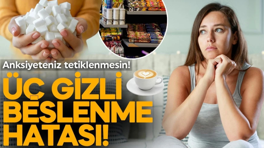 Anksiyeteyi tetikleyen 3 gıda: Sağlığınız için o yiyeceklerden uzak durun!