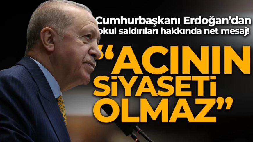 Cumhurbaşkanı Erdoğan'dan okul saldırıları hakkında açıklama: Olay tüm boyutlarıyla mutlaka aydınlığa kavuşturulacak