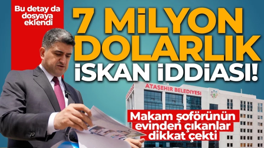 Ataşehir Belediyesi'nde 7 milyon dolarlık iskan iddiası! Makam şoförünün evinden çıkanlar dikkat çekti