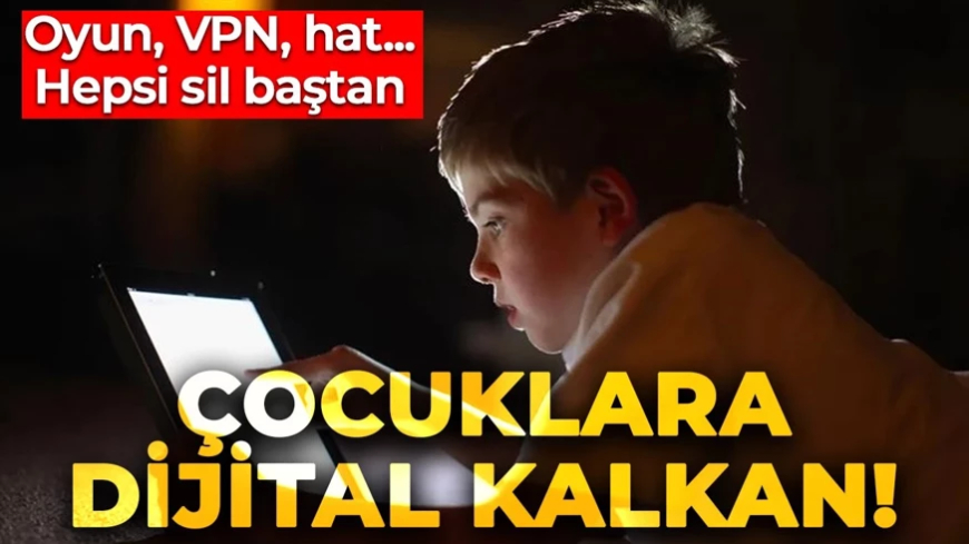 Oyun, VPN, hat... Çocuklar için dijital dünyaya yeni kurallar geliyor