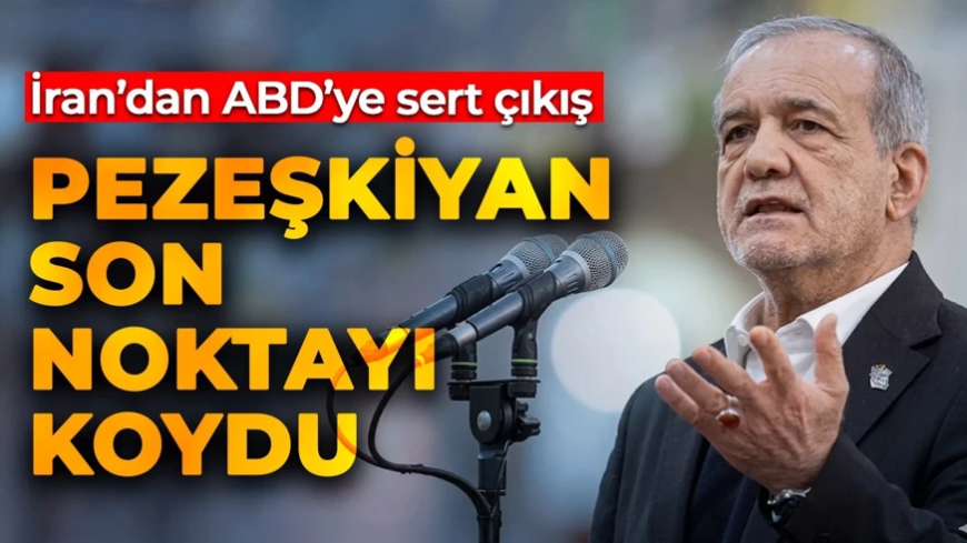 ABD'ye İran'dan sert çıkış! Pezeşkiyan son noktayı koydu