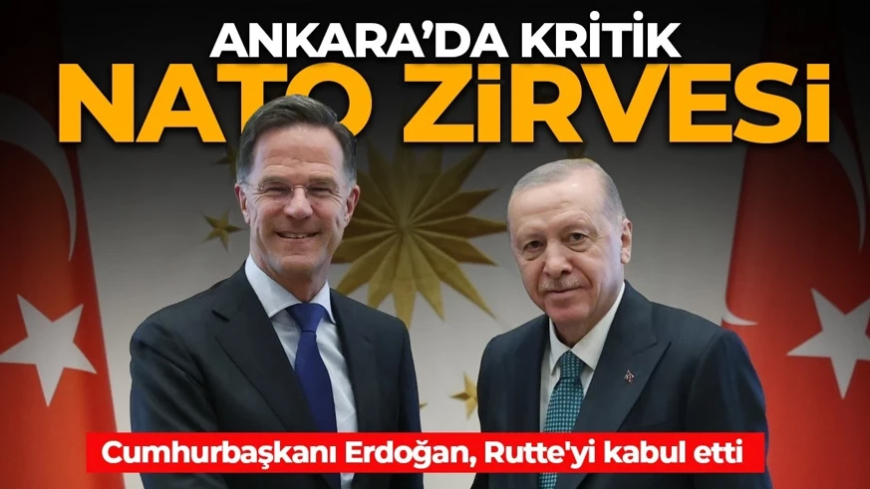Ankara'da NATO zirvesi! Cumhurbaşkanı Erdoğan, NATO Genel Sekreteri Rutte'yi kabul etti