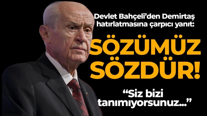 Devlet Bahçeli’den Demirtaş hatırlatmasına çarpıcı yanıt: “Siz bizi tanımıyorsunuz… Sözümüz sözdür”